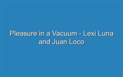 pleasure in a vacuum lexi|Hands